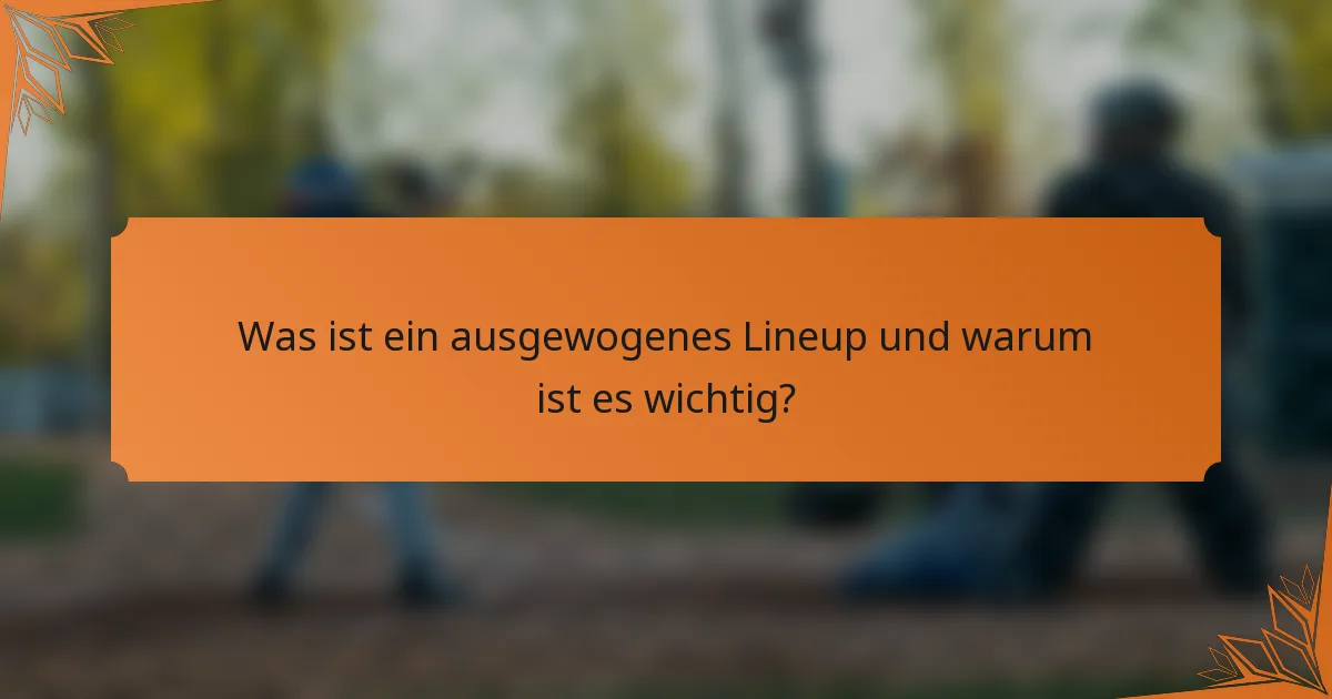 Was ist ein ausgewogenes Lineup und warum ist es wichtig?