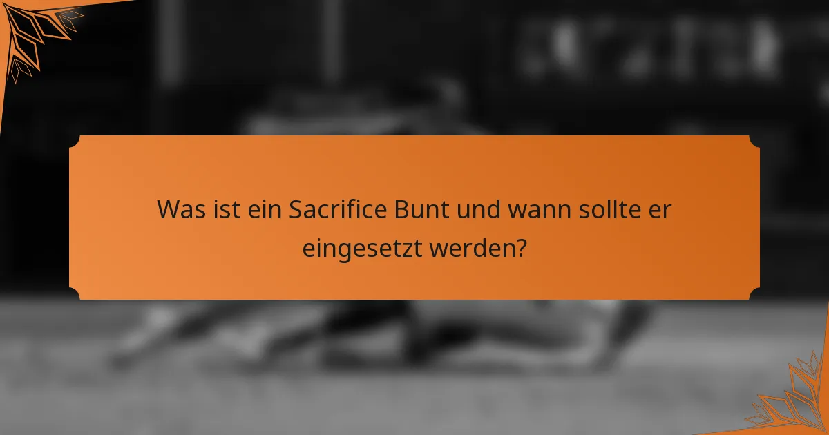 Was ist ein Sacrifice Bunt und wann sollte er eingesetzt werden?