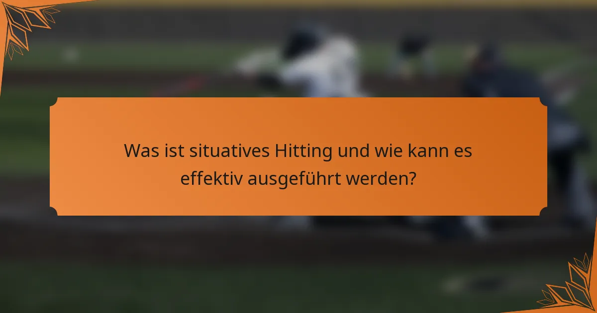 Was ist situatives Hitting und wie kann es effektiv ausgeführt werden?