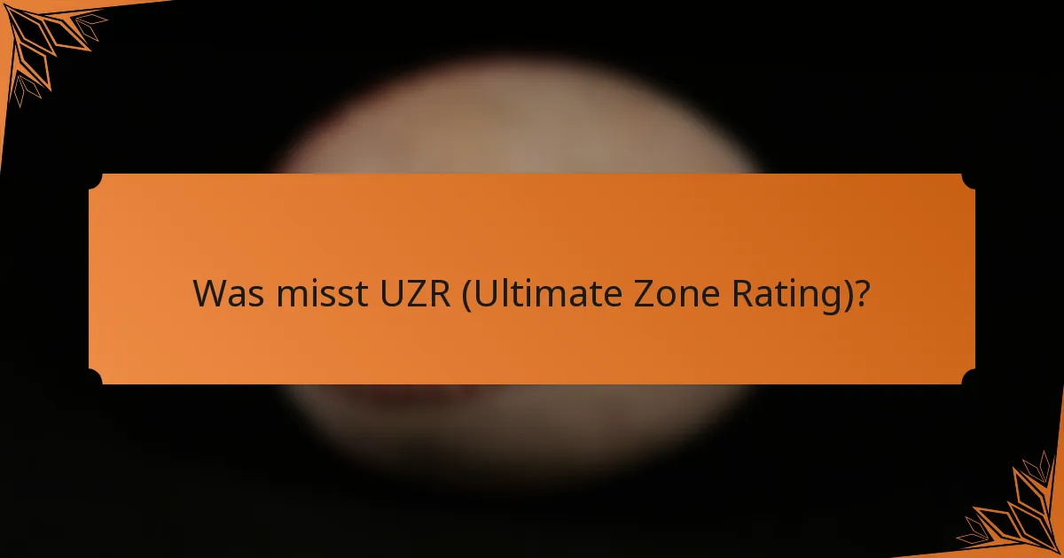 Was misst UZR (Ultimate Zone Rating)?
