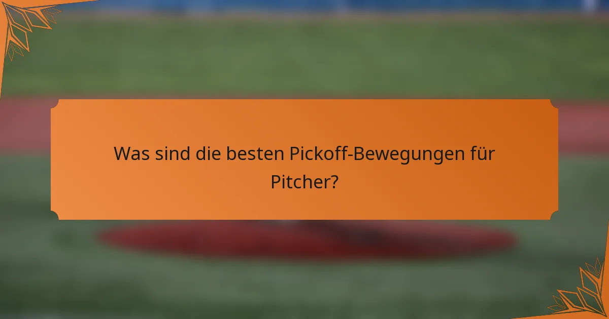 Was sind die besten Pickoff-Bewegungen für Pitcher?