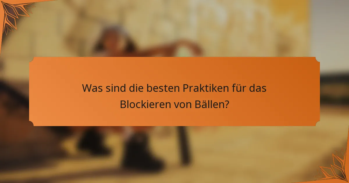 Was sind die besten Praktiken für das Blockieren von Bällen?