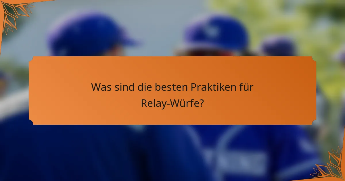 Was sind die besten Praktiken für Relay-Würfe?