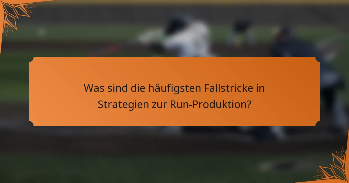 Was sind die häufigsten Fallstricke in Strategien zur Run-Produktion?