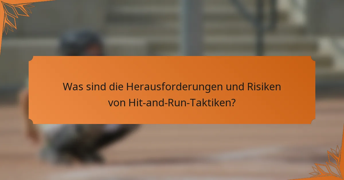 Was sind die Herausforderungen und Risiken von Hit-and-Run-Taktiken?