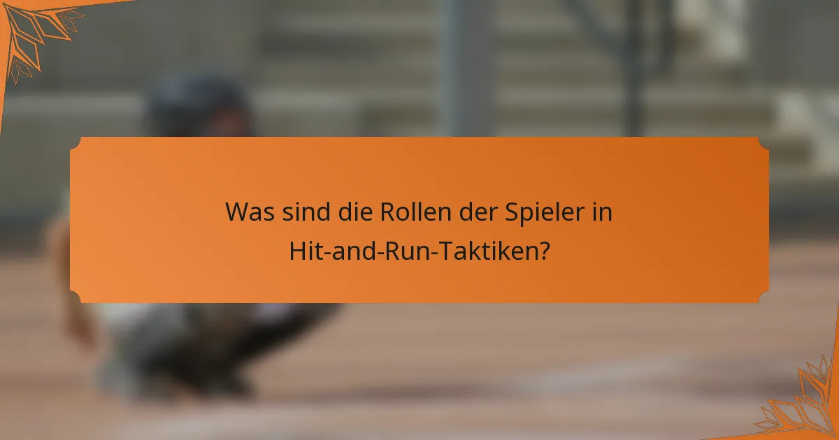 Was sind die Rollen der Spieler in Hit-and-Run-Taktiken?