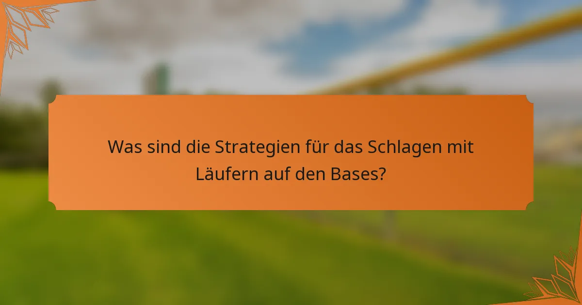 Was sind die Strategien für das Schlagen mit Läufern auf den Bases?