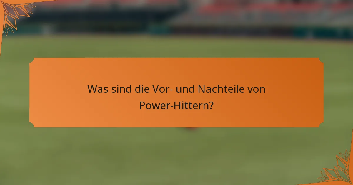 Was sind die Vor- und Nachteile von Power-Hittern?