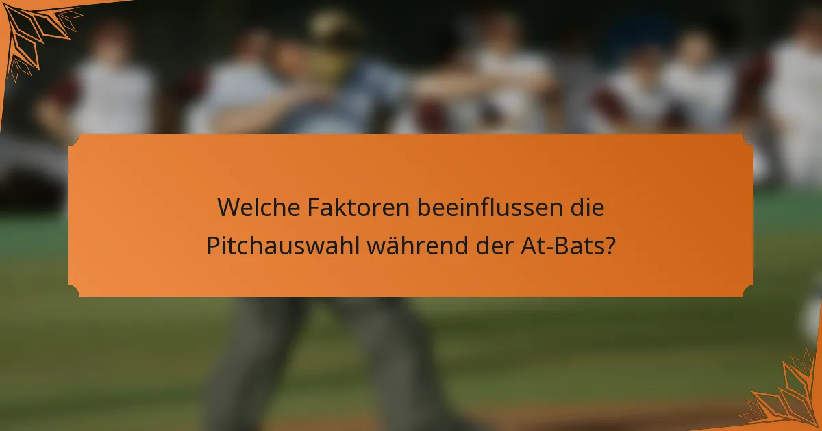 Welche Faktoren beeinflussen die Pitchauswahl während der At-Bats?