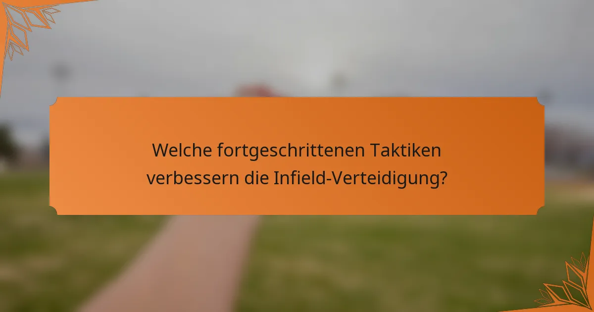 Welche fortgeschrittenen Taktiken verbessern die Infield-Verteidigung?
