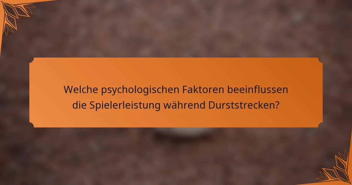 Welche psychologischen Faktoren beeinflussen die Spielerleistung während Durststrecken?