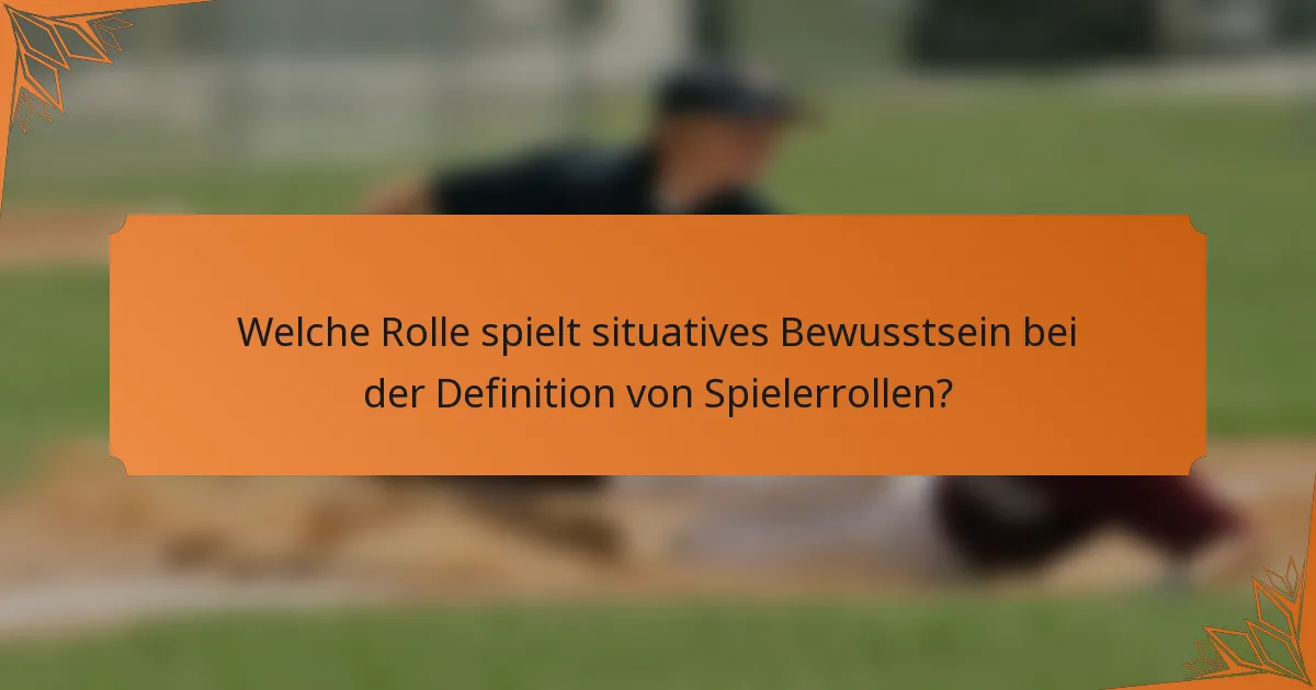 Welche Rolle spielt situatives Bewusstsein bei der Definition von Spielerrollen?