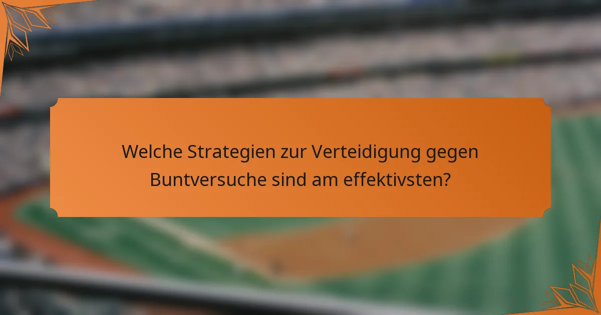 Welche Strategien zur Verteidigung gegen Buntversuche sind am effektivsten?