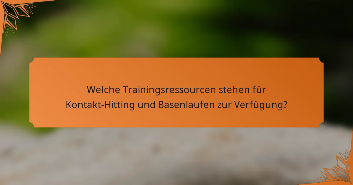 Welche Trainingsressourcen stehen für Kontakt-Hitting und Basenlaufen zur Verfügung?