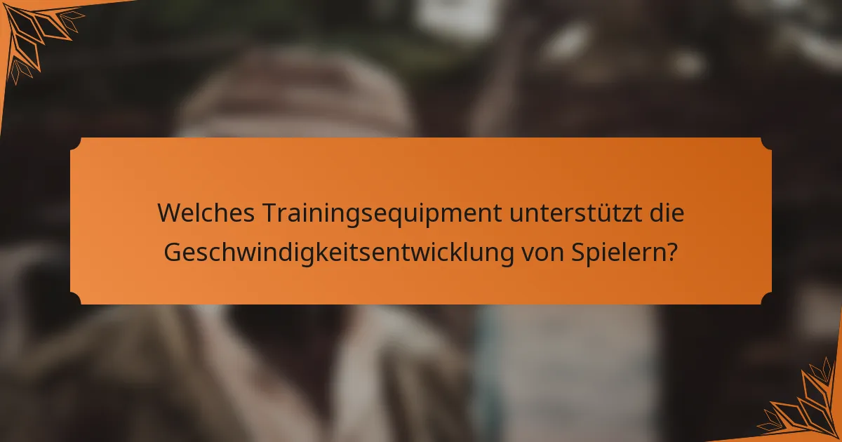 Welches Trainingsequipment unterstützt die Geschwindigkeitsentwicklung von Spielern?