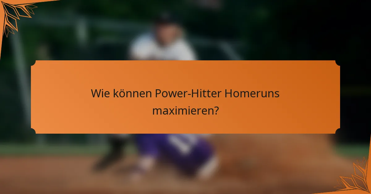 Wie können Power-Hitter Homeruns maximieren?