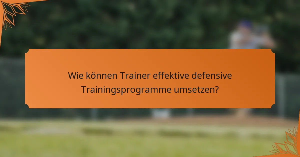 Wie können Trainer effektive defensive Trainingsprogramme umsetzen?