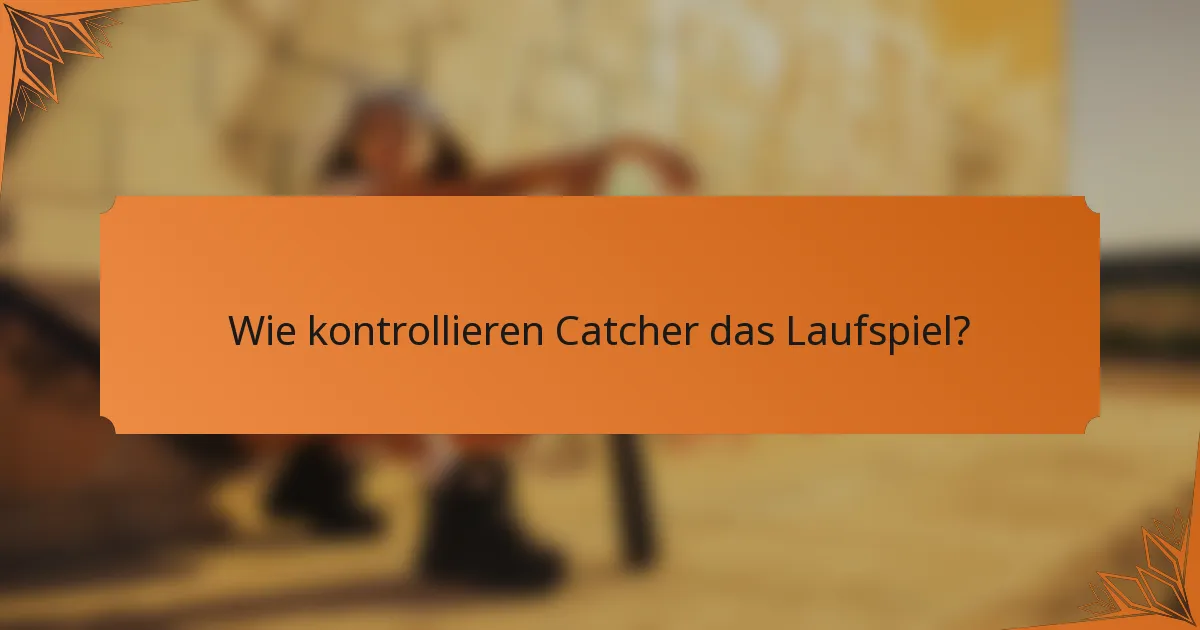Wie kontrollieren Catcher das Laufspiel?