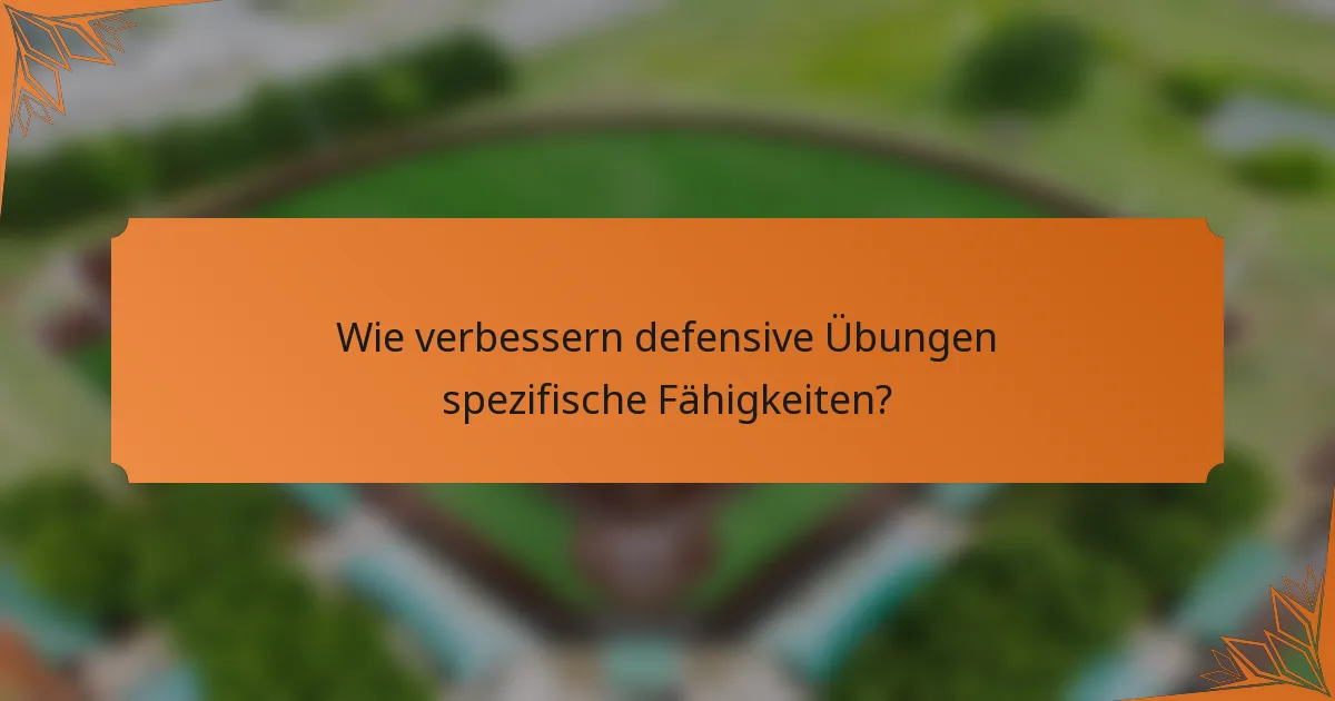 Wie verbessern defensive Übungen spezifische Fähigkeiten?