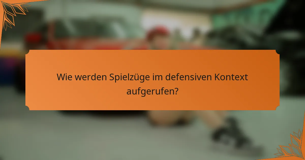 Wie werden Spielzüge im defensiven Kontext aufgerufen?