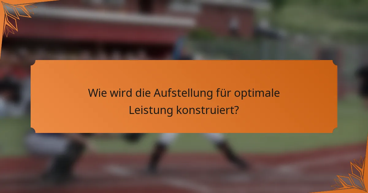 Wie wird die Aufstellung für optimale Leistung konstruiert?